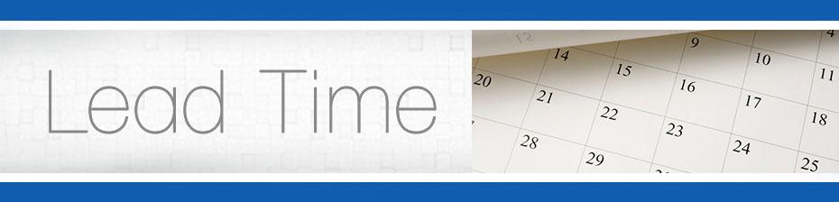Lead Times -what you need to know so you can plan your project Lead Times -what you need to know so you can plan your project